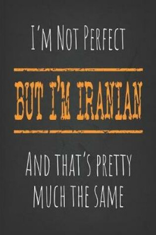 Cover of I'm not perfect, But I'm Iranian And that's pretty much the same