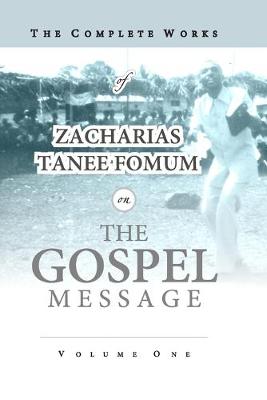 Cover of The Complete Works of Zacharias Tanee Fomum on the Gospel Message