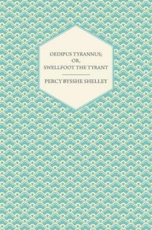 Cover of Oedipus Tyrannus; Or, Swellfoot the Tyrant - A Tragedy in Two Acts