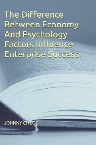 Cover of The Difference Between Economy And Psychology Factors Influence Enterprise Success