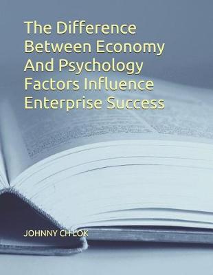 Book cover for The Difference Between Economy And Psychology Factors Influence Enterprise Success