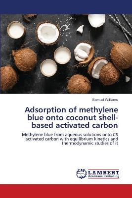 Book cover for Adsorption of methylene blue onto coconut shell-based activated carbon