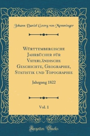 Cover of Württembergische Jahrbücher Für Vaterländische Geschichte, Geographie, Statistik Und Topographie, Vol. 1