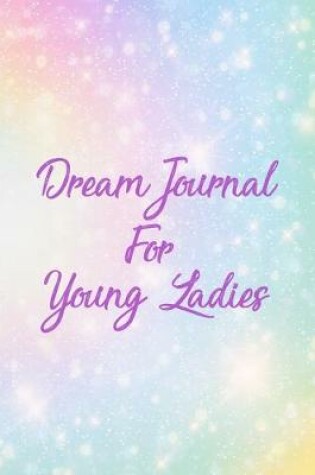 Cover of Dream Journal For Young Ladies