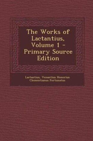 Cover of The Works of Lactantius, Volume 1