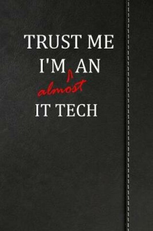 Cover of Trust Me I'm almost an IT Tech