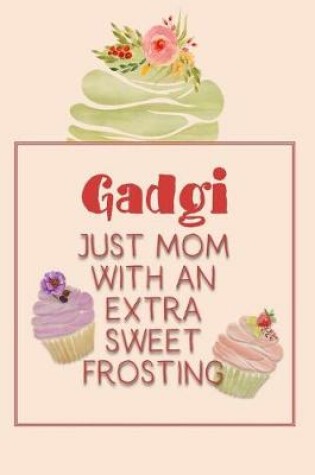 Cover of Gadgi Just Mom with an Extra Sweet Frosting