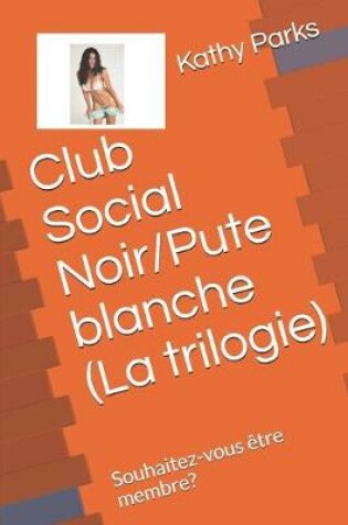 Cover of Club Social Noir/Pute blanche (La trilogie)