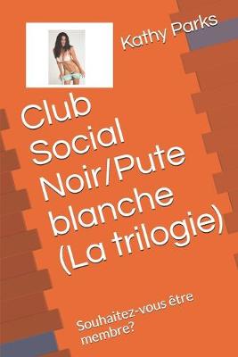 Book cover for Club Social Noir/Pute blanche (La trilogie)