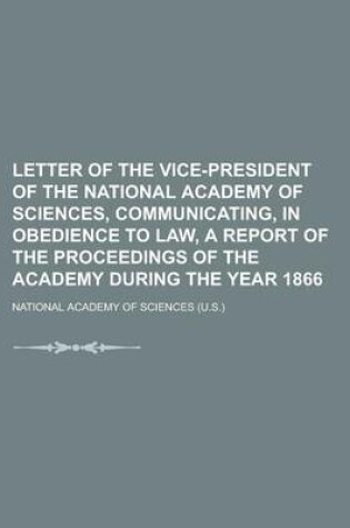 Cover of Letter of the Vice-President of the National Academy of Sciences, Communicating, in Obedience to Law, a Report of the Proceedings of the Academy During the Year 1866