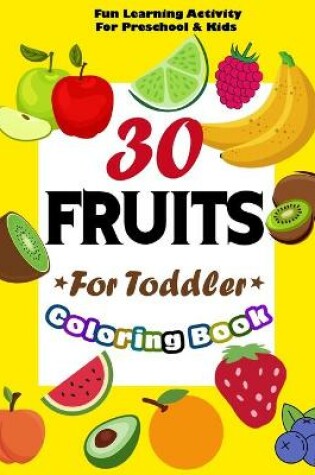 Cover of 30 Fruits Coloring Book for Toddler