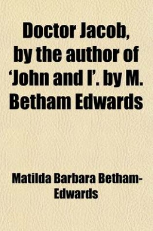 Cover of Doctor Jacob, by the Author of 'John and I'. by M. Betham Edwards