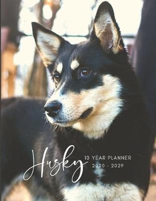 Cover of 2020-2029 10 Ten Year Planner Monthly Calendar Husky Dog Goals Agenda Schedule Organizer