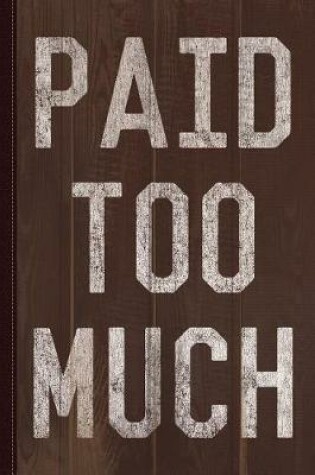 Cover of Paid Too Much Vintage Journal Notebook