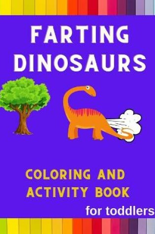 Cover of Farting dinosaurs coloring and activity book for toddlers