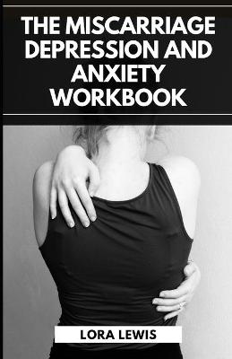 Book cover for The Miscarriage Depression and Anxiety Workbook
