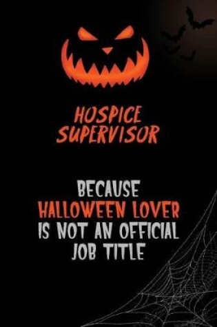 Cover of Hospice Supervisor Because Halloween Lover Is Not An Official Job Title