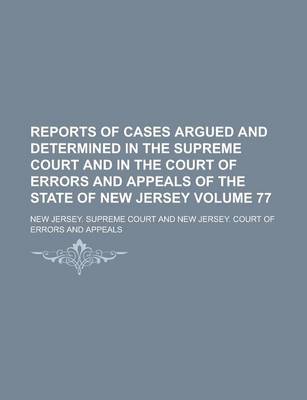 Book cover for Reports of Cases Argued and Determined in the Supreme Court and in the Court of Errors and Appeals of the State of New Jersey Volume 77