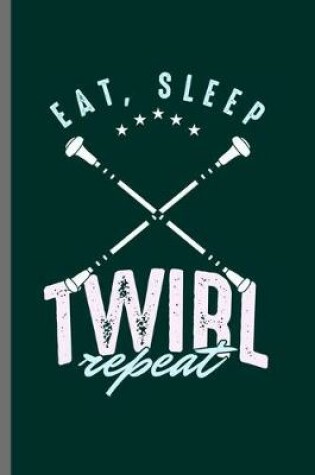 Cover of Eat Sleep Twirl repeat