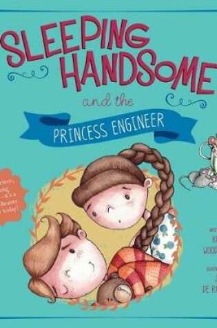 Cover of Sleeping Handsome and the Princess Engineer (Fairy Tales Today)
