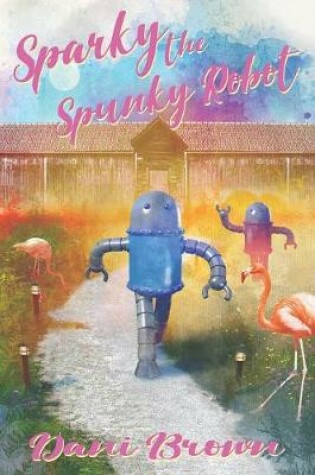 Cover of Sparky the Spunky Robot