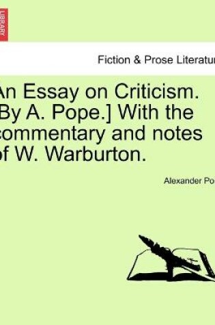 Cover of An Essay on Criticism. [By A. Pope.] With the commentary and notes of W. Warburton.