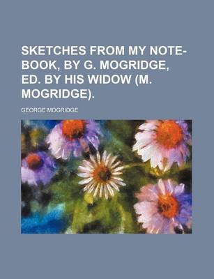 Book cover for Sketches from My Note-Book, by G. Mogridge, Ed. by His Widow (M. Mogridge).