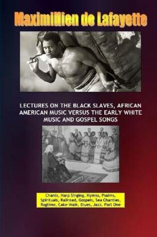 Cover of Lectures on the Black Slaves, African American Music versus the Early White Music and Gospel Songs