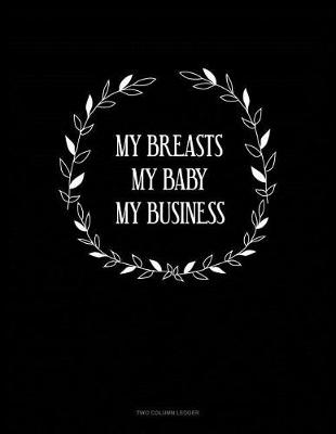 Cover of My Breasts My Baby My Business