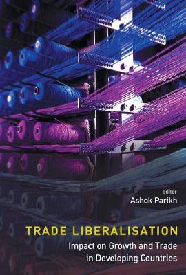 Book cover for Trade Liberalisation: Impact On Growth And Trade In Developing Countries