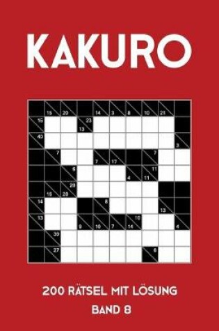 Cover of Kakuro 200 Rätsel mit Lösung Band 8