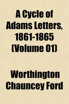 Book cover for A Cycle of Adams Letters, 1861-1865 (Volume 01)