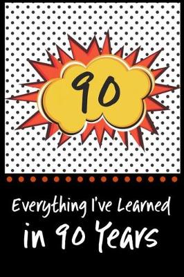 Book cover for Everything I've Learned in 90 Years!