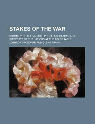 Book cover for Stakes of the War (Volume 610); Summary of the Various Problems, Claims, and Interests of the Nations at the Peace Table