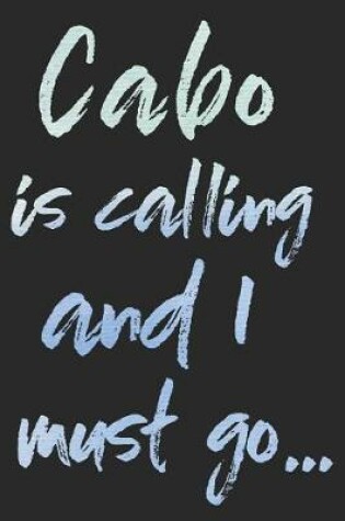 Cover of Cabo Is Calling and I Must Go...