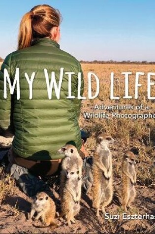 Cover of My Wild Life: Adventures of a Wildlife Photographer