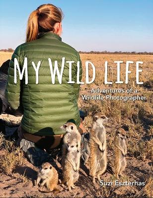 Book cover for My Wild Life: Adventures of a Wildlife Photographer