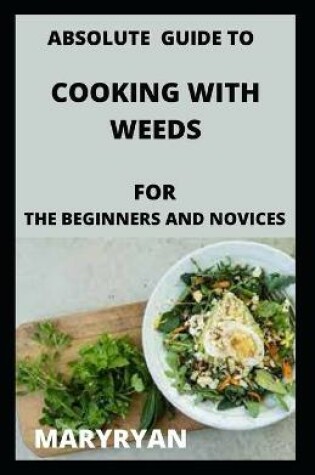 Cover of absolute guide to cooking with weeds For the beginners and novice