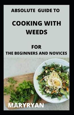 Book cover for absolute guide to cooking with weeds For the beginners and novice