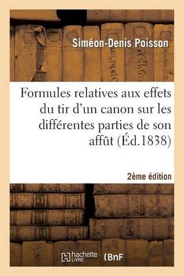 Book cover for Formules Relatives Aux Effets Du Tir d'Un Canon Sur Les Differentes Parties de Son Affut (2e Ed.)