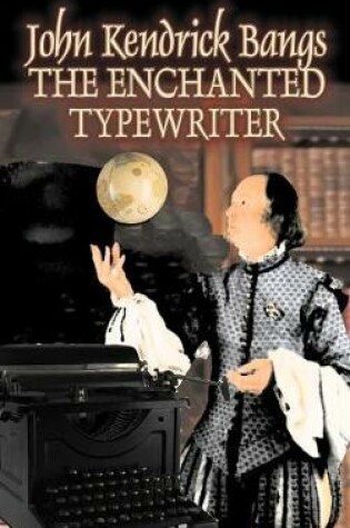 Cover of The Enchanted Typewriter by John Kendrick Bangs, Fiction, Fantasy, Fairy Tales, Folk Tales, Legends & Mythology