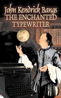Book cover for The Enchanted Typewriter by John Kendrick Bangs, Fiction, Fantasy, Fairy Tales, Folk Tales, Legends & Mythology