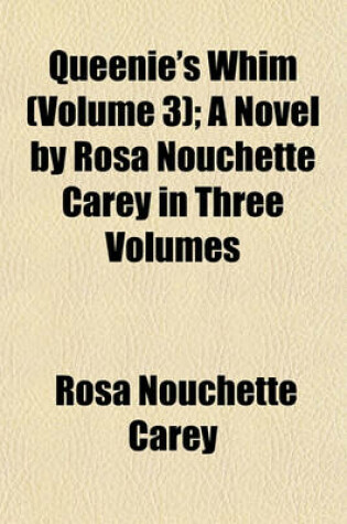 Cover of Queenie's Whim (Volume 3); A Novel by Rosa Nouchette Carey in Three Volumes