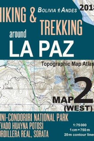 Cover of Hiking & Trekking around La Paz Map 2 (West) Tuni-Condoriri National Park, Nevado Huayna Potosi, Cordillera Real, Sorata Bolivia Andes Topographic Map Atlas 1