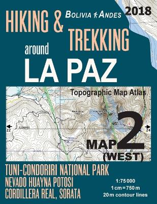 Book cover for Hiking & Trekking around La Paz Map 2 (West) Tuni-Condoriri National Park, Nevado Huayna Potosi, Cordillera Real, Sorata Bolivia Andes Topographic Map Atlas 1