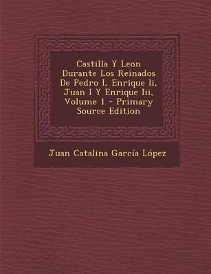 Book cover for Castilla y Leon Durante Los Reinados de Pedro I, Enrique II, Juan I y Enrique III, Volume 1