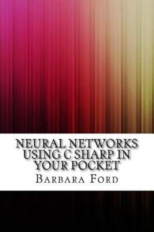 Cover of Neural Networks Using C Sharp in Your Pocket