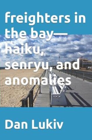 Cover of freighters in the bay-haiku, senryu, and anomalies