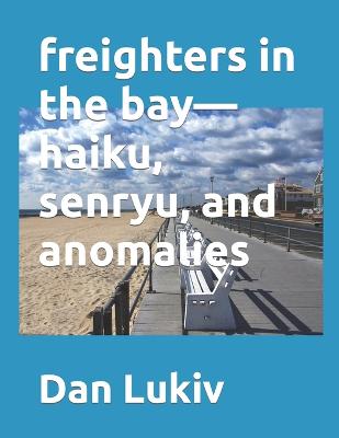Book cover for freighters in the bay-haiku, senryu, and anomalies