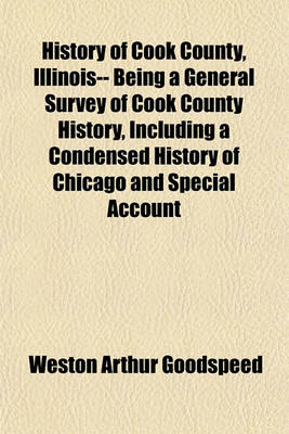 Book cover for History of Cook County, Illinois-- Being a General Survey of Cook County History, Including a Condensed History of Chicago and Special Account